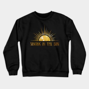 Singing In The Sun - Golden Crewneck Sweatshirt